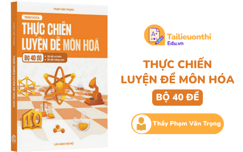 Thực chiến luyện đề môn Hóa bộ 40 đề Thầy Phạm Văn Trọng PDF